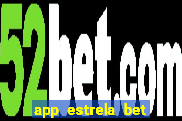 app estrela bet nao compativel